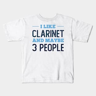 I like Clarinet and maybe 3 people Kids T-Shirt